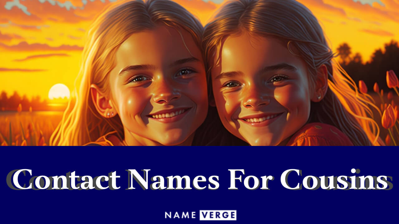 Contact Names For Cousins: 222+ Funny Contact Names For Cousins