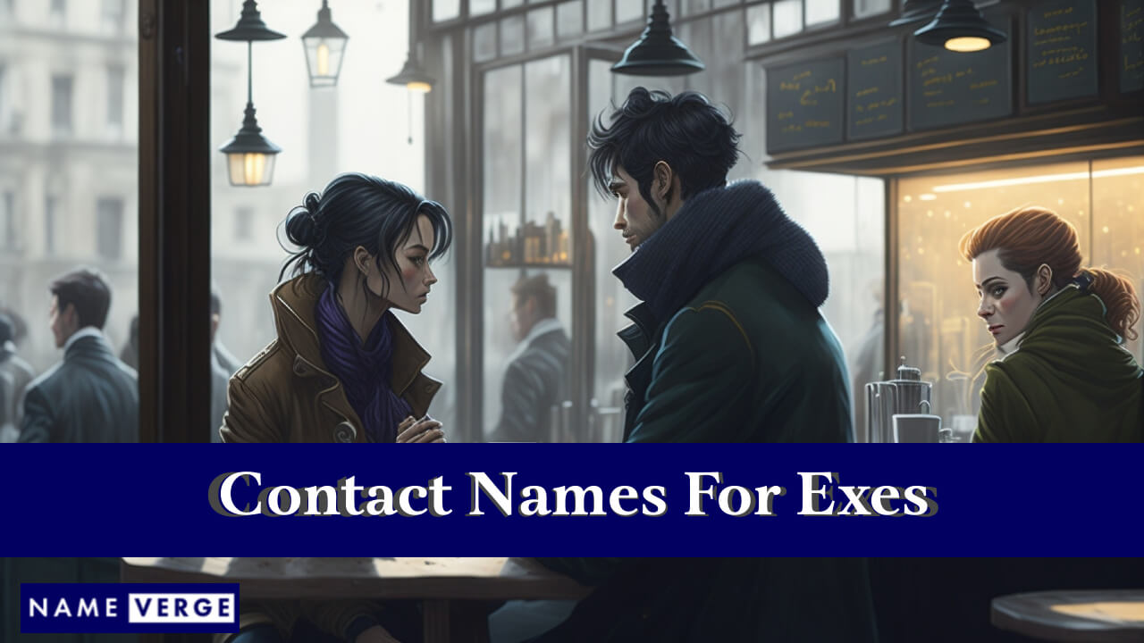 Contact Names For Exes