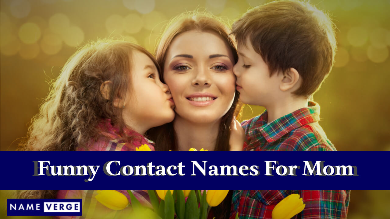 Funny Contact Names For Mom