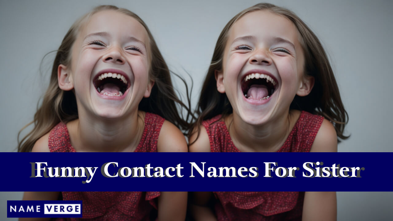 Funny Contact Names For Sister